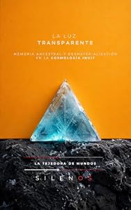 LA LUZ TRANSPARENTE : Memoria Ancestral y Desmaterialización en la Cosmología Inuit (CULTURAS DEL MUNDO nº 66) (Spanish Edition) · Culturas del Mundo
