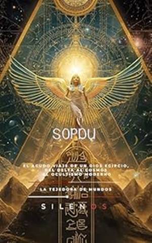 SOPDU: El Agudo Viaje de un Dios Egipcio, del Delta al Cosmos y el Ocultismo Moderno (EGIPTO) · Egipto