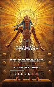 SHAMASH : El Sol que Ilumina la Justicia y los Misterios de Mesopotamia · Mesopotamia