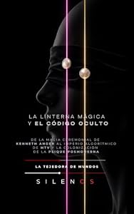 LA LINTERNA MÁGICA Y EL CÓDIGO OCULTO : De la Magia Ceremonial de Kenneth Anger al Imperio Algorítmico de MTV (MÚSICA nº 24) (Spanish Edition) · Música