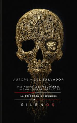 LA AUTOPSIA DEL SALVADOR : Mesianismo, Control Mental y la Evolución del Arquetipo · Illuminati