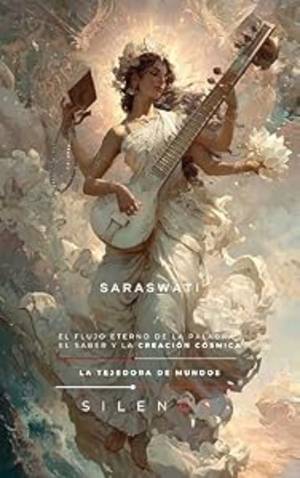 SARASWATI: El Flujo Eterno de la Palabra, el Saber y la Creación Cósmica (MITOLOGIA INDIA nº 7) · Mitologia Indu