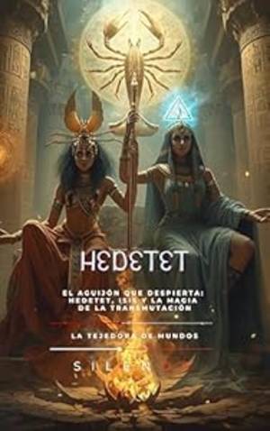 HEDETET: El Aguijón que Despierta: Hedetet, Isis y la Magia de la Transmutación (EGIPTO) · Egipto