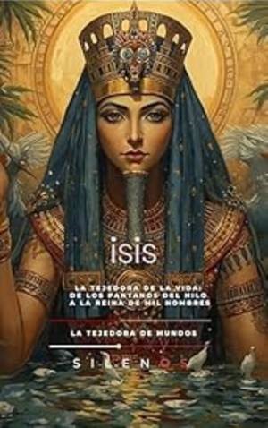 ISIS: La Tejedora de la Vida (EGIPTO) · Egipto