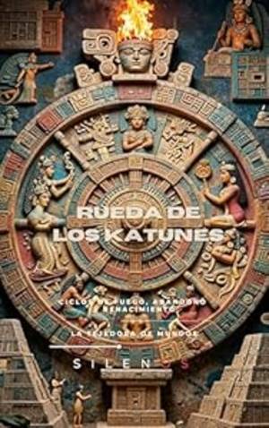 LA RUEDA DE LOS KATUNES : Ciclos de Fuego, Abandono y Renacimiento (MITOLOGIA MAYA nº 1) · Cultura Maya