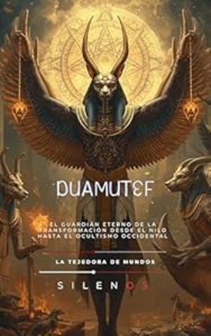 DUAMUTEF: El Guardián Eterno de la Transformación desde el Nilo hasta el Ocultismo Occidental (EGIPTO) · Egipto