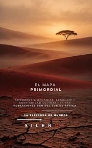 EL MAPA PRIMORDIAL : Divergencia Genómica, Lenguaje y Continuidad Cultural en las Poblaciones San del Sur de África (CULTURAS DEL MUNDO nº 85) (Spanish Edition) · Culturas del Mundo