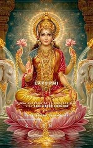 LAKSHMI: La Diosa Suprema de la Prosperidad y el Equilibrio Cósmico (MITOLOGIA INDIA nº 8) · Mitologia Indu