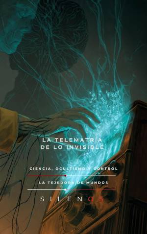 LA TELEMATRÍA DE LO INVISIBLE : Ciencia, Ocultismo y Control · Illuminati