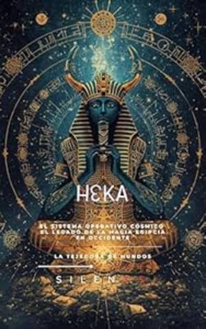 HEKA: El Sistema Operativo Cósmico y el Legado de la Magia Egipcia en Occidente (EGIPTO) · Egipto