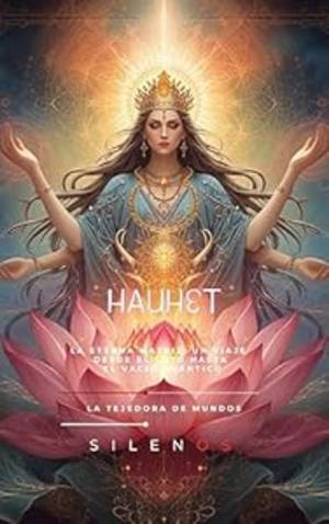 HAUHET: La Eterna Matriz: Un Viaje desde el Loto hasta el Vacío Cuántico (EGIPTO) · Egipto