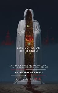 LOS SÓTANOS DE MOSCÚ : Ciencia Prohibida, Teopolítica y el Fin de la Modernidad Secular (CULTURAS DEL MUNDO nº 18) · Culturas del Mundo