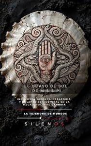EL OCASO DE SOL DE MISISIPI : Ingeniería Sagrada, Jerarquía y Colapso Estructural en la Megalópolis de Cahokia (CULTURAS DEL MUNDO nº 64) (Spanish Edition) · Culturas del Mundo