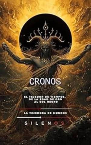 CRONOS: El Tejedor de Tiempos, de la Edad de Oro al Sol Negro (Mitología Griega) · Mitología Griega