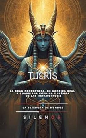 TUERIS: La Gran Protectora. De Nodriza Real a Guardiana Cósmica y Señora de las Metamorfosis. (EGIPTO) · Egipto