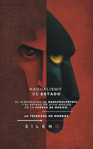 NAGUALISMO DE ESTADO : El albarradón de Nezahualcóyotl y el estado de sitio mágico en la Cuenca de México. (CULTURAS DEL MUNDO nº 27) (Spanish Edition) · Culturas del Mundo