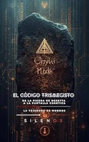 EL CÓDIGO TRISMEGISTO : De la Piedra de Rosetta a la Pantalla Cuántica (HERMETISMO nº 8) · Hermetismo