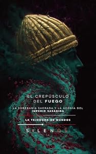 EL CREPÚSCULO DEL FUEGO : La soberanía sagrada y la agonía del Imperio Sasánida (CULTURAS DEL MUNDO nº 40) (Spanish Edition) · Culturas del Mundo