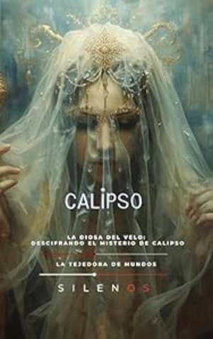 CALIPSO: La Diosa del Velo: Descifrando el Misterio de Calipso (Mitología Griega) · Mitología Griega