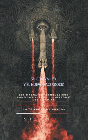 SILICON VALLEY Y EL NUEVO SACERDOCIO : Los Magnates Tecnológicos como los Nuevos 'Iluminados' del Siglo XXI · Illuminati