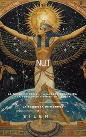 NUT: De Nut a Nuit: La Diosa Celestial, la Muerte Faraónica y la Estelar Divinidad Thelémica (EGIPTO) · Egipto