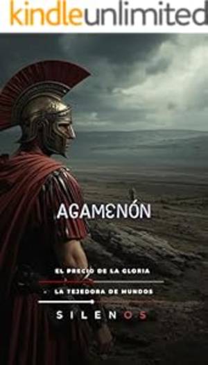 AGAMENÓN: El Precio de la Gloria (Mitología Griega) · Mitología Griega