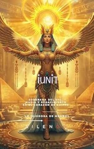 IUNIT: Soberana del Sol, Magia y Renacimiento en el Corazón de Egipto · Egipto