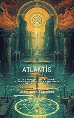 ATLANTIS : El Legado de los Atla-Ra: La Trama Oculta de la Historia de la Atlántida. (Mitología Griega) · Mitología Griega