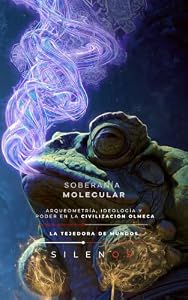 SOBERANÍA MOLECULAR : Arqueometría, Ideología y Poder en la Civilización Olmeca (CULTURAS DEL MUNDO nº 25) · Culturas del Mundo