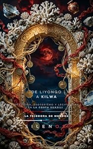 DE LIYONGO A KILWA : Biopolítica, esoterismo y legitimidad en la Costa Suajili (CULTURAS DEL MUNDO nº 86) (Spanish Edition) · Culturas del Mundo