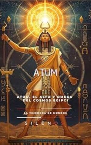 ATUM: El Alfa y Omega del Cosmos Egipcio (EGIPTO) · Egipto