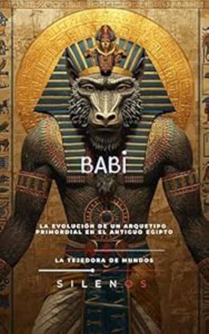 BABI: La Evolución de un Arquetipo Primordial en el Antiguo Egipto · Egipto