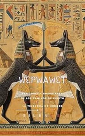 Wepwawet y Anubis: Abridores y Guardianes de los Caminos de Egipto · Egipto