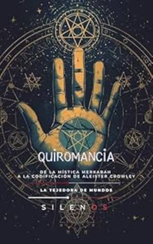 QUIROMANCIA SAGRADA : De la Mística Merkabah a la Codificación de Aleister Crowley (Kabbalah nº 6) · Kabbalah