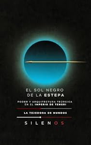EL SOL NEGRO DE LA ESTEPA: Fenomenología del Poder y Arquitectura Teúrgica en el Imperio de Tengri (CULTURAS DEL MUNDO nº 23) (Spanish Edition) · Culturas del Mundo
