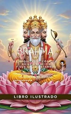 BRAHMA: El Arquitecto Cósmico de la Creación y sus Ciclos Eternos (MITOLOGIA INDIA nº 2) · Mitologia Indu
