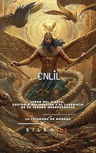 ENLIL: Señor del Viento, Custodio del Destino y el Laberinto de su Legado Mesopotámico (MESOPOTAMIA nº 7) · Mesopotamia