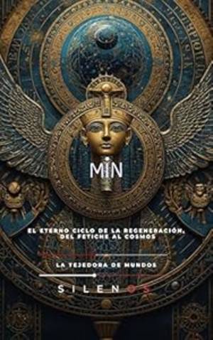 MIN: El Eterno Ciclo de la Regeneración, del Fetiche al Cosmos (EGIPTO) · Egipto
