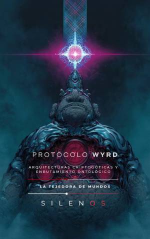 PROTOCOLO WYRD : Arquitecturas Criptogóticas y Enrutamiento Ontológico · Illuminati