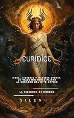 EURÍDICE: Musa, Misterio y Materia Ctonia - Un Viaje Multidisciplinar al Corazón del Mito Órfico (Mitología Griega) · Mitología Griega