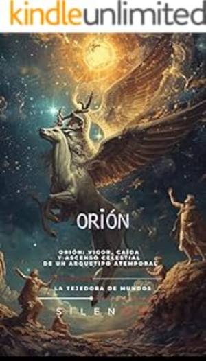 ORION: Vigor, Caída y Ascenso Celestial de un Arquetipo Atemporal (Mitología Griega) · Mitología Griega