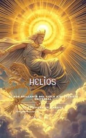HELIOS: El Ojo Brillante del Cielo y el Testigo Universal (Mitología Griega) · Mitología Griega