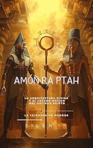 Amón-Ra-Ptah: La Arquitectura Divina y el Legado Mágico del Antiguo Egipto · Egipto