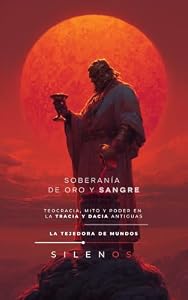 SOBERANÍA DE ORO Y SANGRE : Teocracia, Mito y Poder en la Tracia y Dacia Antiguas (CULTURAS DEL MUNDO nº 42) (Spanish Edition) · Culturas del Mundo