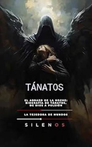 TÁNATOS: El Abrazo de la Noche: Biografía de Tánatos, de Dios a Pulsión (Mitología Griega) · Mitología Griega