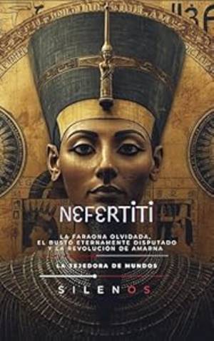 NEFERTITI: La Faraona Olvidada, el Busto Eternamente Disputado y la Revolución de Amarna (EGIPTO) · Egipto