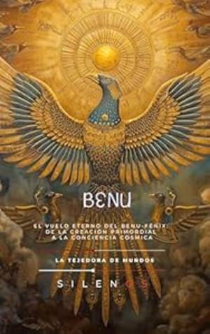 BENU: El Vuelo Eterno del Benu-Fénix: De la Creación Primordial a la Conciencia Cósmica (EGIPTO) · Egipto