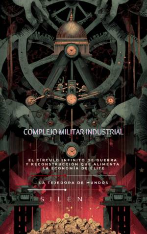 COMPLEJO MILITAR INDUSTRIAL : El círculo infinito de guerra y reconstrucción que alimenta la economía de élite · Illuminati
